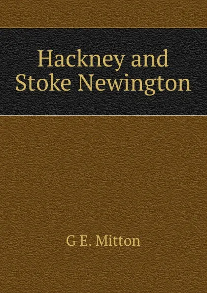 Обложка книги Hackney and Stoke Newington, G.E. Mitton