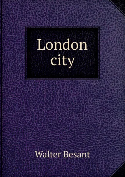 Обложка книги London city, Walter Besant