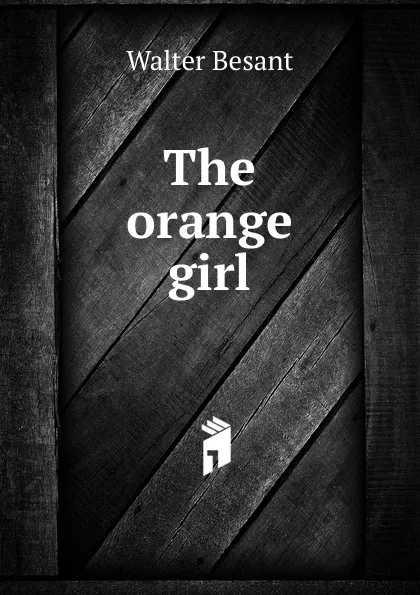 Обложка книги The orange girl, Walter Besant