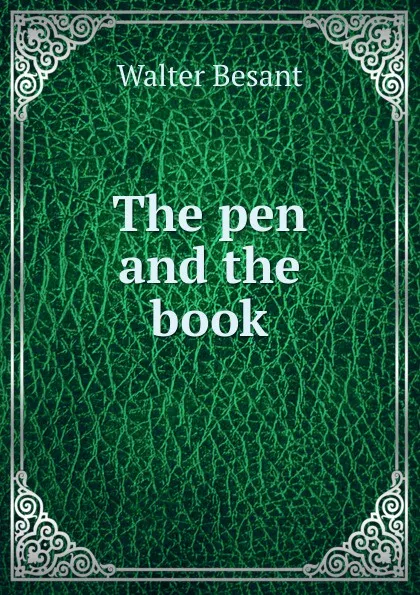 Обложка книги The pen and the book, Walter Besant