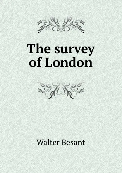 Обложка книги The survey of London, Walter Besant