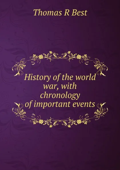 Обложка книги History of the world war, with chronology of important events, Thomas R Best