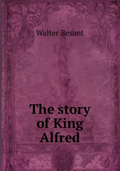 Обложка книги The story of King Alfred, Walter Besant