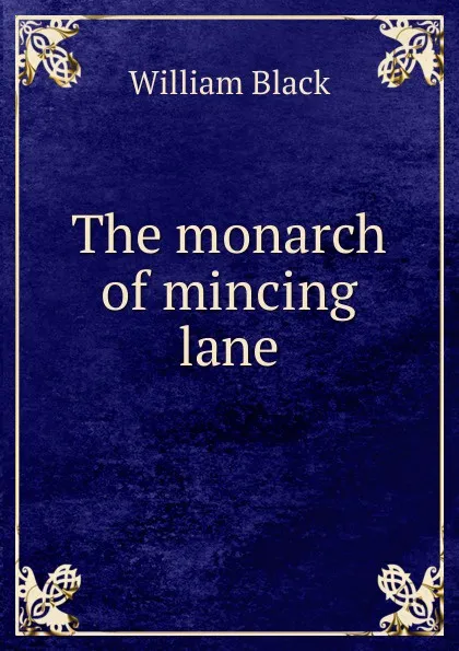 Обложка книги The monarch of mincing lane, William Black