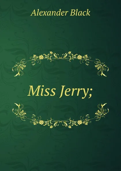 Обложка книги Miss Jerry;, Alexander Black