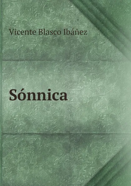 Обложка книги Sonnica, Vicente Blasco Ibanez