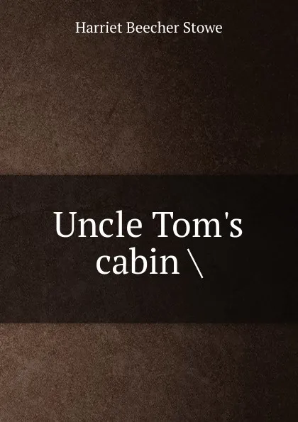 Обложка книги Uncle Tom.s cabin ., Harriet Beecher-Stowe