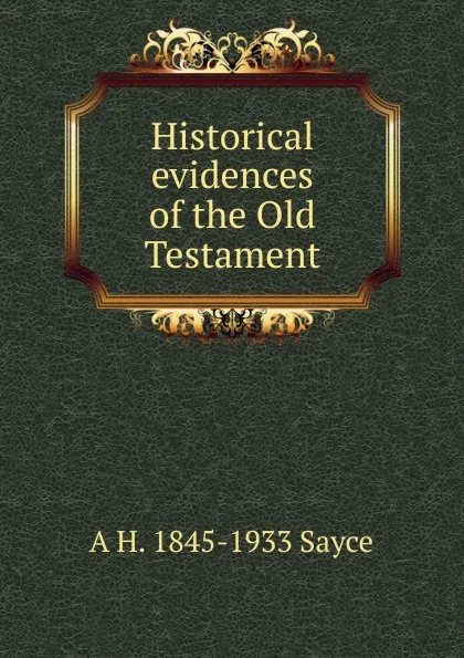 Обложка книги Historical evidences of the Old Testament, Archibald Henry Sayce