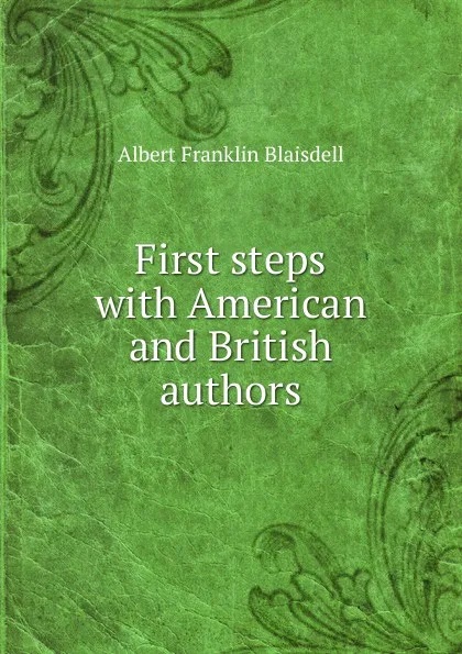 Обложка книги First steps with American and British authors, Albert F. Blaisdell