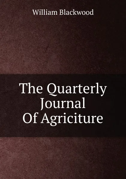 Обложка книги The Quarterly Journal Of Agriciture, William Blackwood