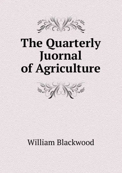 Обложка книги The Quarterly Juornal of Agriculture, William Blackwood