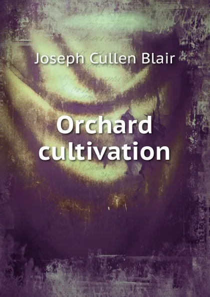 Обложка книги Orchard cultivation, Joseph Cullen Blair