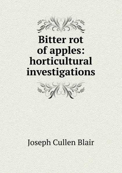 Обложка книги Bitter rot of apples: horticultural investigations, Joseph Cullen Blair