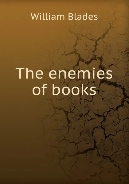 Обложка книги The enemies of books, William Blades