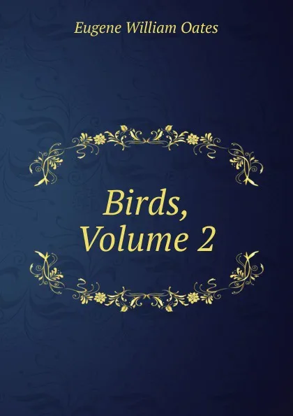 Обложка книги Birds, Volume 2, Oates Eugene William