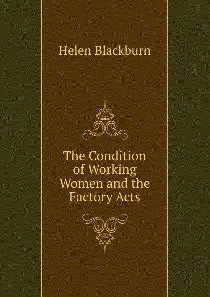 Обложка книги The Condition of Working Women and the Factory Acts, Helen Blackburn