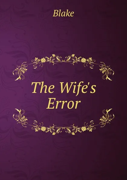 Обложка книги The Wife.s Error, Blake
