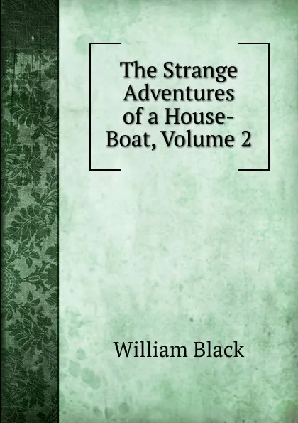 Обложка книги The Strange Adventures of a House-Boat, Volume 2, William Black