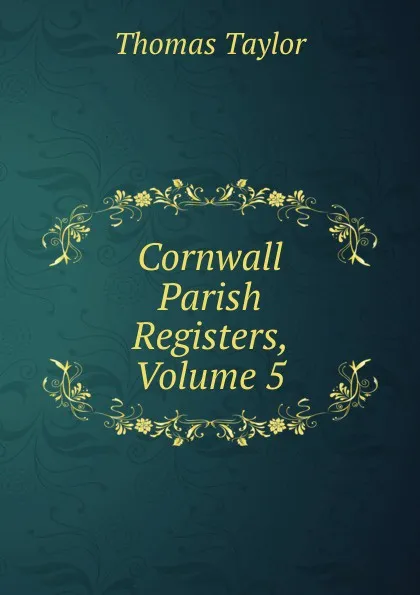 Обложка книги Cornwall Parish Registers, Volume 5, Thomas Taylor