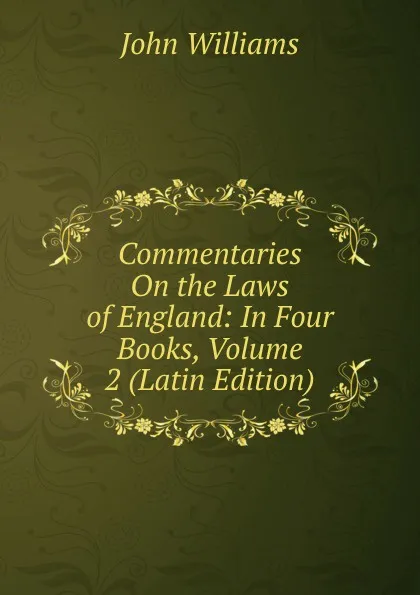 Обложка книги Commentaries On the Laws of England: In Four Books, Volume 2 (Latin Edition), John Williams