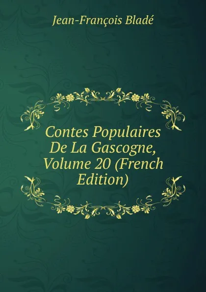 Обложка книги Contes Populaires De La Gascogne, Volume 20 (French Edition), Jean-François Bladé