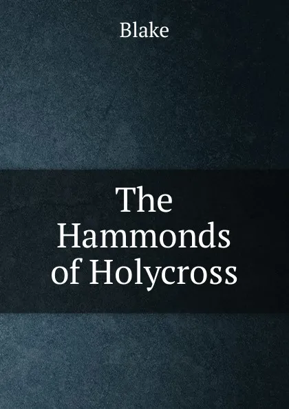 Обложка книги The Hammonds of Holycross, Blake