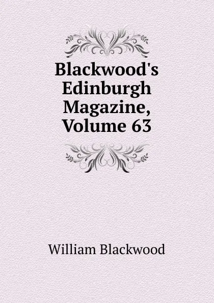 Обложка книги Blackwood.s Edinburgh Magazine, Volume 63, William Blackwood