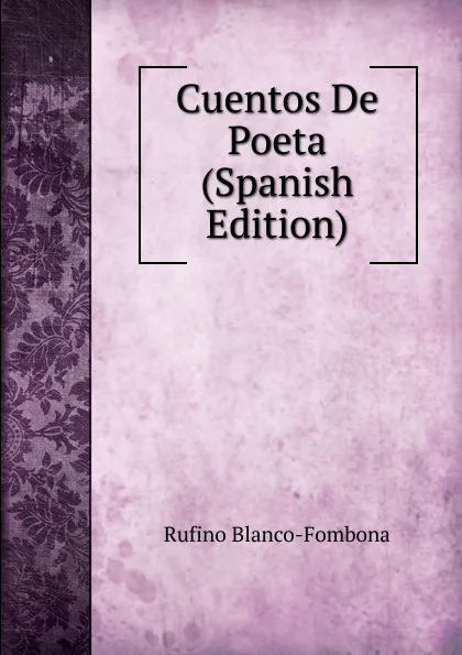 Обложка книги Cuentos De Poeta (Spanish Edition), Rufino Blanco-Fombona