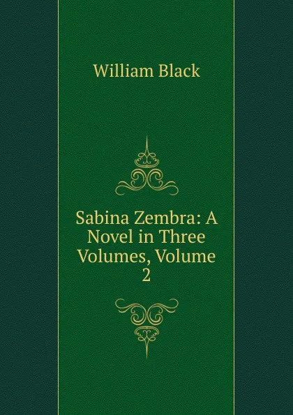 Обложка книги Sabina Zembra: A Novel in Three Volumes, Volume 2, William Black