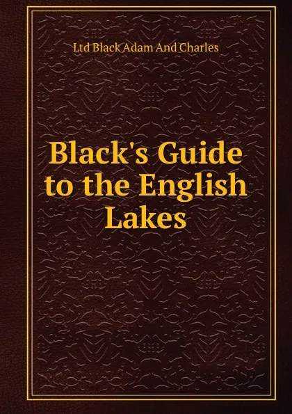 Обложка книги Black.s Guide to the English Lakes, Ltd Black Adam And Charles