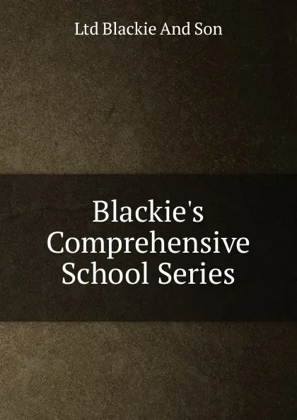 Обложка книги Blackie.s Comprehensive School Series, Ltd Blackie And Son