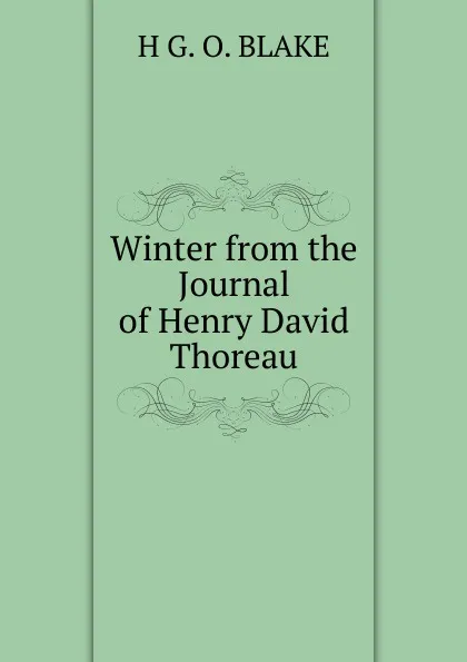Обложка книги Winter from the Journal of Henry David Thoreau, H G. O. BLAKE