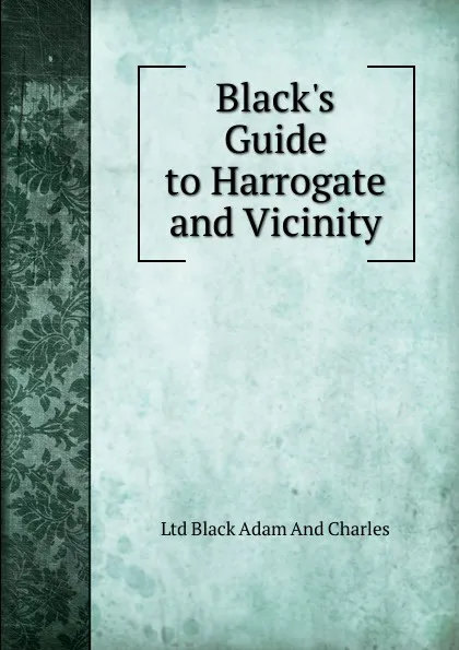 Обложка книги Black.s Guide to Harrogate and Vicinity, Ltd Black Adam And Charles