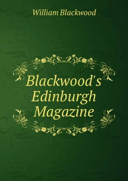 Обложка книги Blackwood.s Edinburgh Magazine, William Blackwood