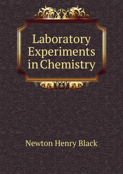 Обложка книги Laboratory Experiments in Chemistry, Newton Henry Black