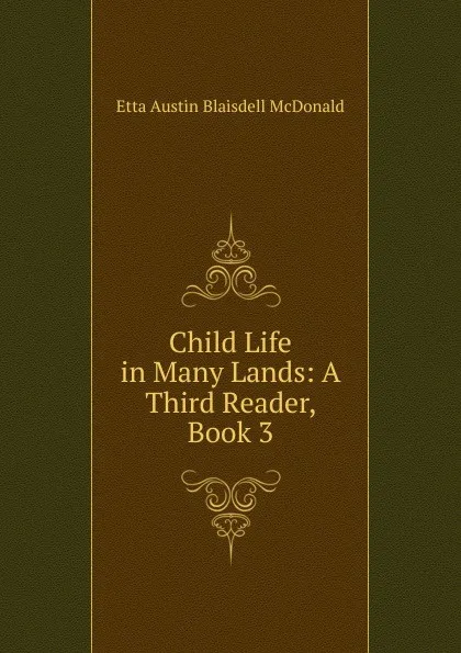 Обложка книги Child Life in Many Lands: A Third Reader, Book 3, Etta Austin Blaisdell McDonald