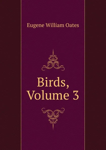 Обложка книги Birds, Volume 3, Oates Eugene William