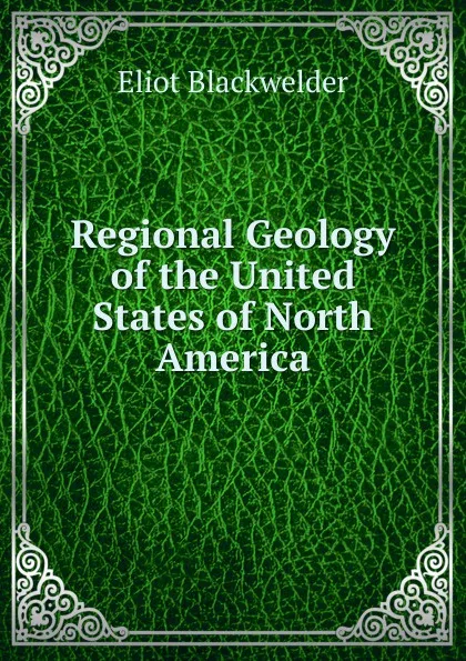 Обложка книги Regional Geology of the United States of North America, Eliot Blackwelder