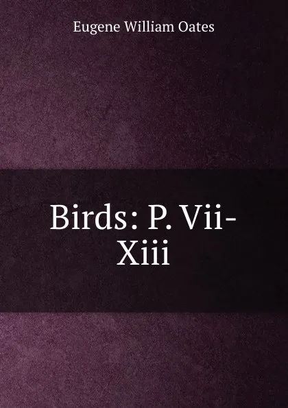 Обложка книги Birds: P. Vii-Xiii, Oates Eugene William