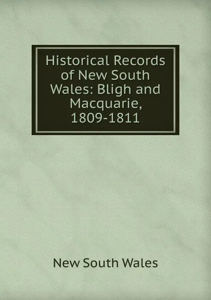 Обложка книги Historical Records of New South Wales: Bligh and Macquarie, 1809-1811, New South Wales