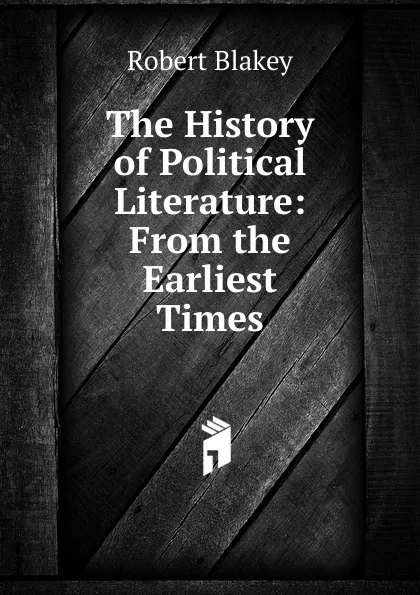 Обложка книги The History of Political Literature: From the Earliest Times, Robert Blakey