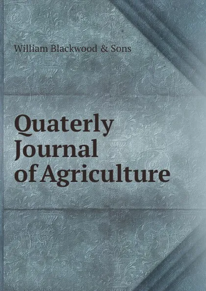 Обложка книги Quaterly Journal of Agriculture, William Blackwood