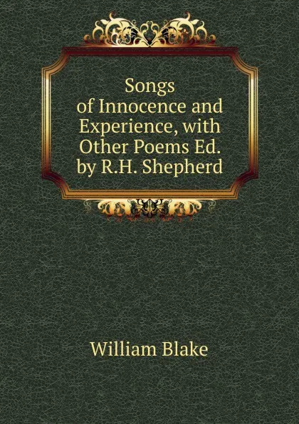 Обложка книги Songs of Innocence and Experience, with Other Poems Ed. by R.H. Shepherd., William Blake