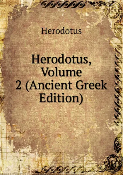 Обложка книги Herodotus, Volume 2 (Ancient Greek Edition), Herodotus