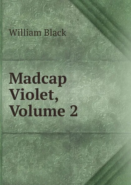 Обложка книги Madcap Violet, Volume 2, William Black