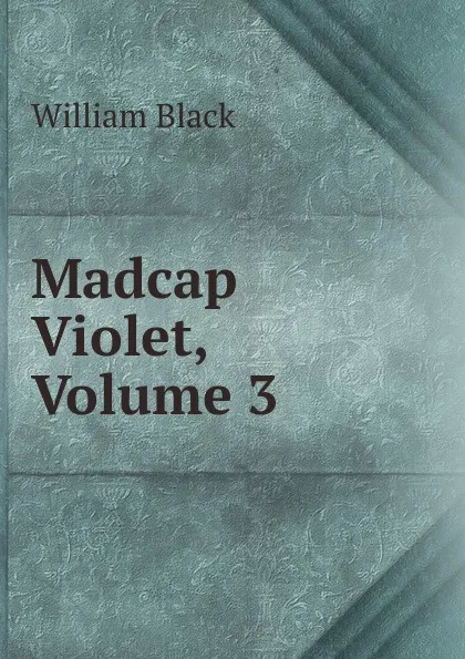 Обложка книги Madcap Violet, Volume 3, William Black