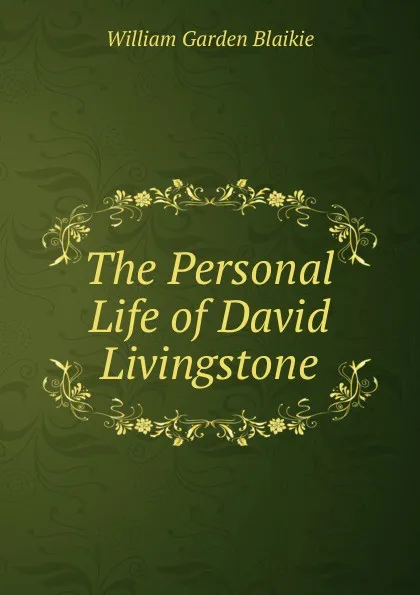 Обложка книги The Personal Life of David Livingstone, William Garden Blaikie