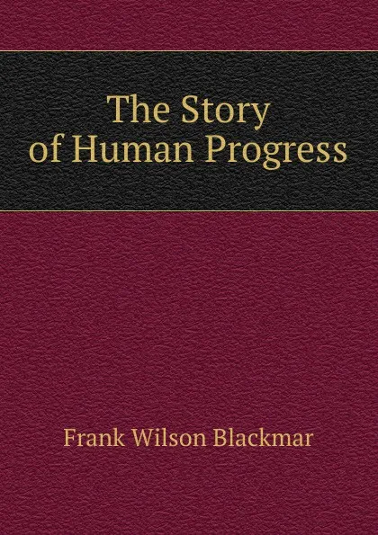 Обложка книги The Story of Human Progress, Frank Wilson Blackmar