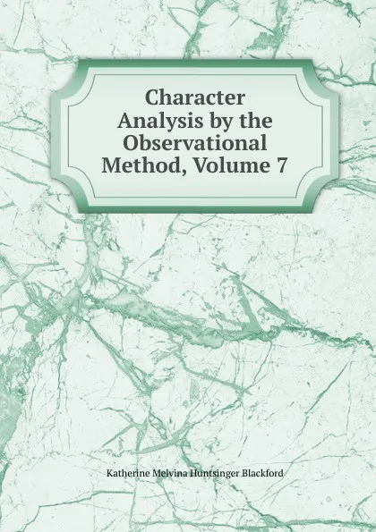 Обложка книги Character Analysis by the Observational Method, Volume 7, Katherine Melvina Huntsinger Blackford