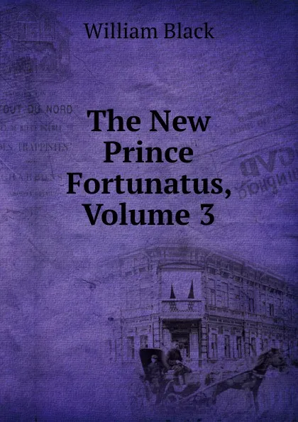 Обложка книги The New Prince Fortunatus, Volume 3, William Black